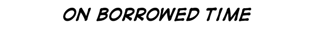 On Borrowed Time