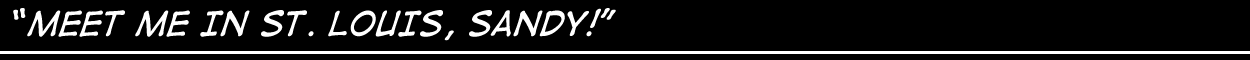Meet Me in St. Louis, Sandy!